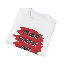 Unisex Softstyle T-Shirt - Its Okay to Not Be Okay Motivational Tee, Comfort Wear, Casual Top, Gift for Mental Health Awareness