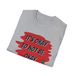 Unisex Softstyle T-Shirt - Its Okay to Not Be Okay Motivational Tee, Comfort Wear, Casual Top, Gift for Mental Health Awareness