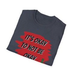 Unisex Softstyle T-Shirt - Its Okay to Not Be Okay Motivational Tee, Comfort Wear, Casual Top, Gift for Mental Health Awareness